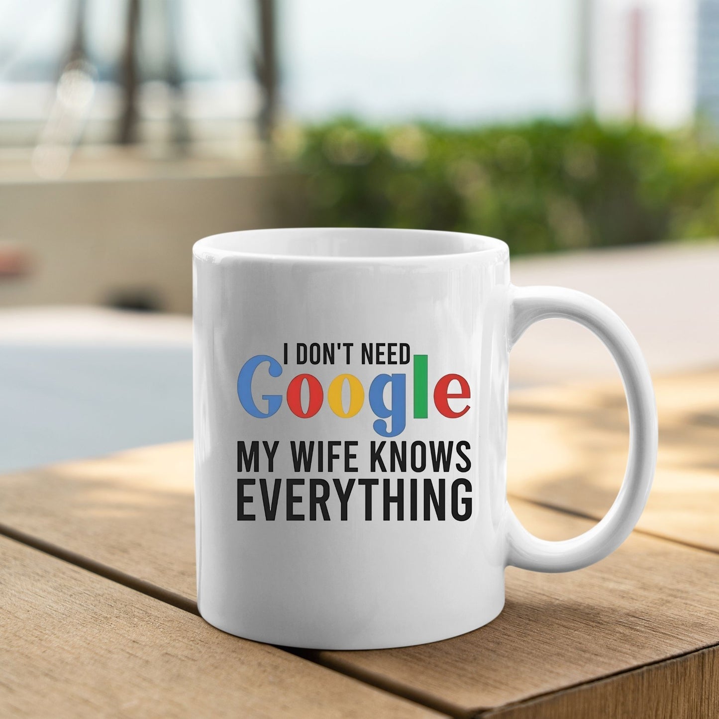 I Don't Need GOOGLE, My Wife Knows Everything, 11oz Premium Coffee Mug